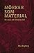 Mörker som material by Mia Engberg