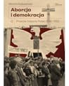Aborcja i demokracja. Przeciw-historia Polski 1956-1993