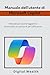 Manuale dell'utente di Microsoft Copilot: Manuale per padroneggiare le funzionalità di questa IA per l'efficienza (Italian Edition)