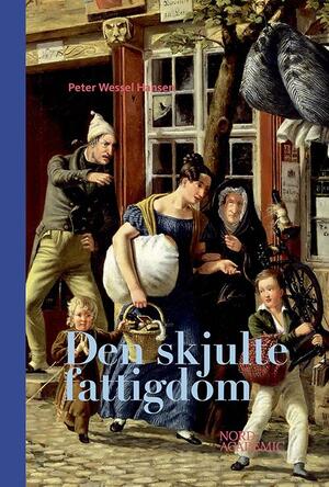 Den skjulte fattigdom: skam ære og nedtur i København 1750-1850