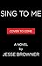 Sing to Me: A Novel