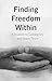 Finding Freedom Within: A Journey to Lasting Joy and Inner Peace