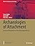 Archaeologies of Attachment...