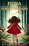 Fiona and the Forgotten Piano by Kate DeMaio