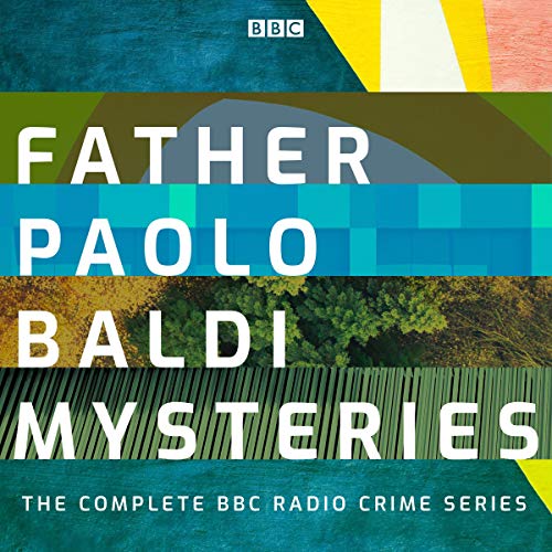 The Father Paolo Baldi Mysteries: The Complete BBC Radio Crime Series