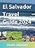 El Salvador Travel Guide 2024 by Stalin Albanes