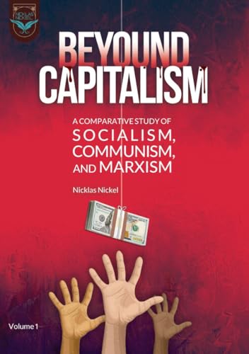 Beyond Capitalism: A Comparative Study of Socialism, Communism, and Marxism (Kindle Edition)