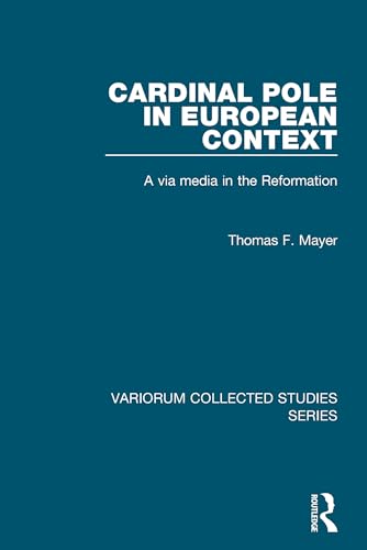 Cardinal Pole in European Context: A via media in the Reformation (Variorum Collected Studies)