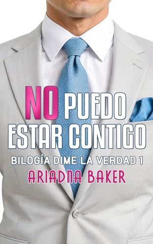 No puedo estar contigo (Dime la verdad nº 1) (Spanish Edition)