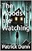 The Woods are Watching by Patrick Dunn
