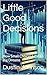 Little Good Decisions: How ...