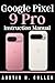 Google Pixel 9 Pro Instruction Manual by Austin H. Cullen