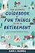 The Ultimate Guidebook of Fun Things To Do in Retirement by Alden Caldwell