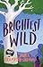 Brightest Wild