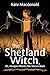 The Shetland Witch by Kate Macdonald The Shetland Witch by Kate Macdonald