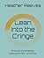 Lean Into the Cringe: Embrace Vulnerability, Overcome Fear, and Grow