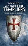 La Trilogie des Templiers, T3 : La Chute de l'ordre La Trilogie des Templiers, T3 : La Chute de l'ordre