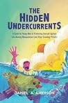 The Hidden Undercurrents: A Guide to Young Men for Protecting Yourself Against Life-Ruining Manipulation (and Other Crushing Pitfalls)