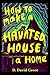 How to make a haunted house...
