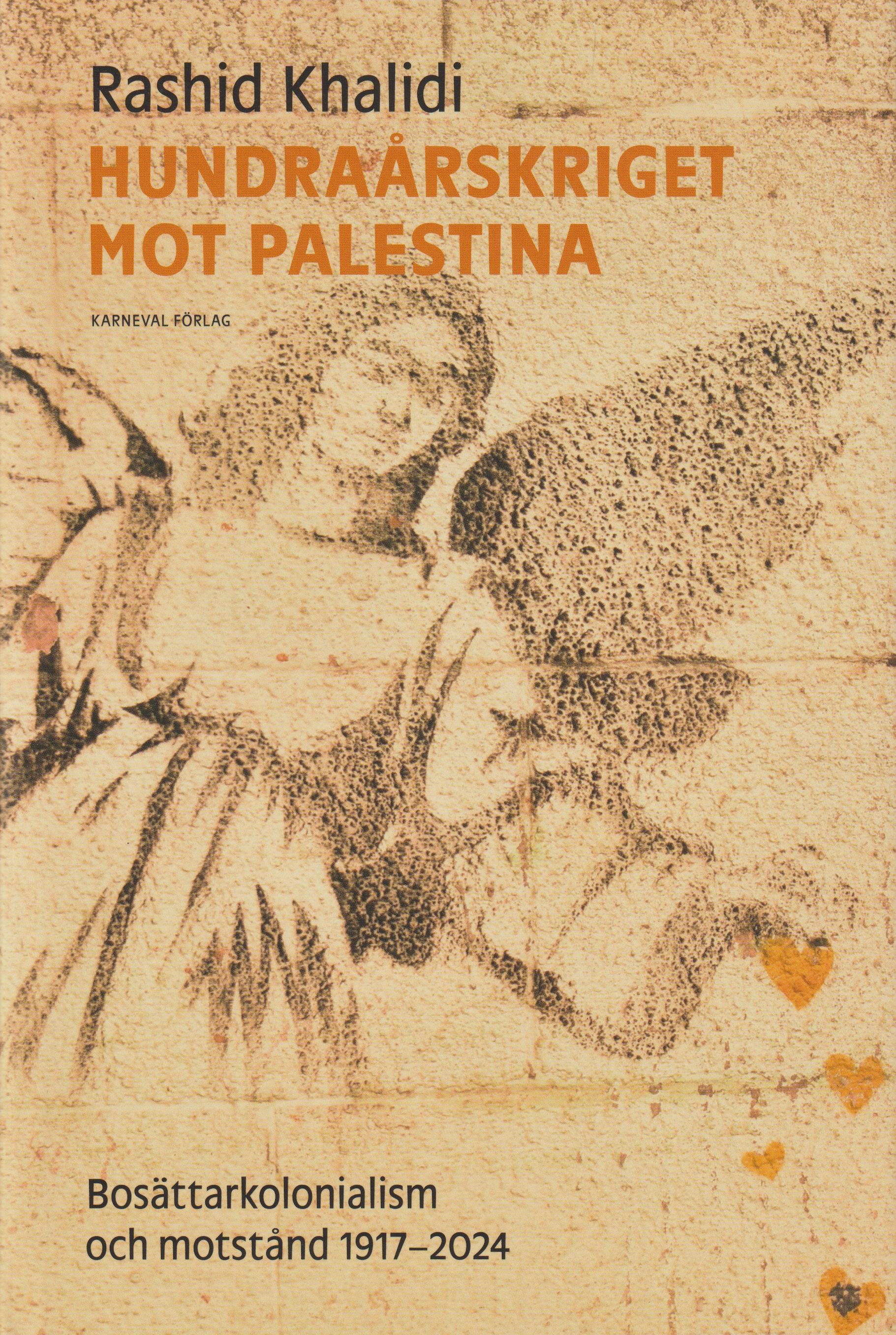 Hundraårskriget mot Palestina : bosättarkolonialism och motstånd 1917-2024