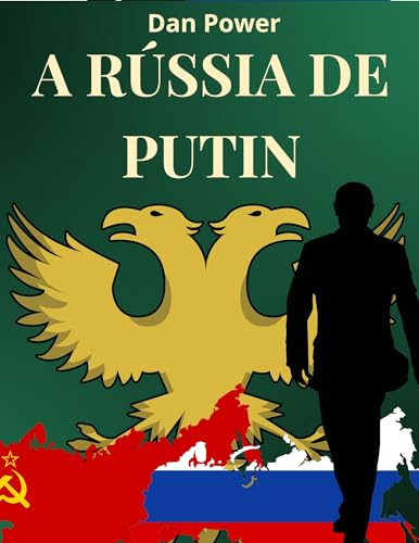 A RÚSSIA DE PUTIN: GEOPOLÍTICA, ECONOMIA, PODER E CONTRADIÇÕES DA RÚSSIA DE HOJE (Portuguese Edition)