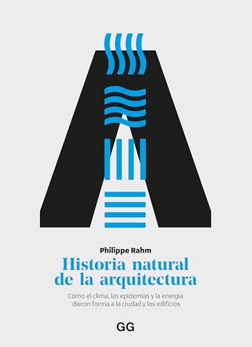 Historia natural de la arquitectura: Cómo el clima, las epidemias y la energía dieron forma a la ciudad y los edificios (Spanish Edition)