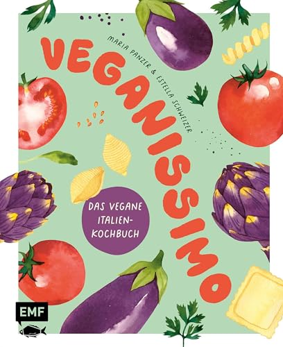 Veganissimo – Das vegane Italien-Kochbuch: Über 80 authentische mediterrane Rezepte und stimmungsvolle Impressionen (German Edition)