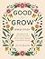Good to Grow: A 6-week Bibl...