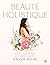 Beauté holistique by Shiva Rose
