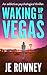 Waking Up In Vegas by J.E. Rowney Waking Up In Vegas by J.E. Rowney