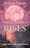 Pale Moon Rises by Shaye Torrel