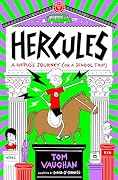 Hercules: A Hero's Journey (on a School Trip) - a hilarious, highly illustrated series of mythical magic and real-world mayhem