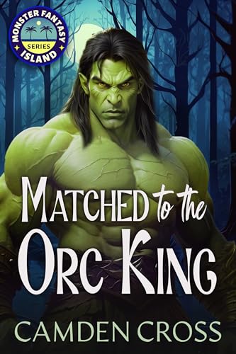 Matched To The Orc King: Fated Mates Monster Romance (Monster Fantasy Island Book 1)