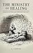 The Ministry of Healing: Mi...