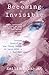 Becoming Invisible: A Raw and Empowering Journey of Healing and Self-Rediscovery