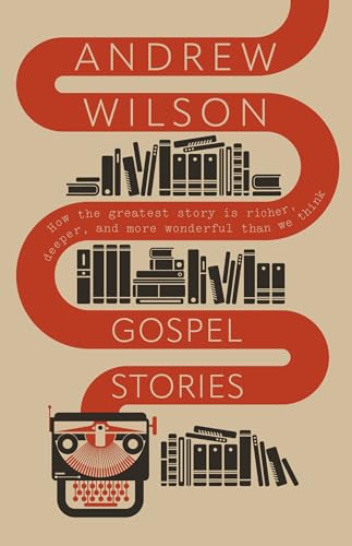 Gospel Stories: How the Greatest Story Is Richer, Deeper, and More Wonderful Than We Think (Paperback)