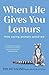 When Life Gives You Lemurs: How saving animals saved me