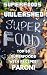 Superfoods Unleashed ! Maxi...
