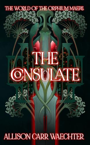 The Consulate (The World of the Orphium Maere, #1)