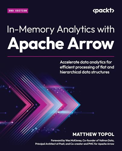 In-Memory Analytics with Apache Arrow: Accelerate data analytics for efficient processing of flat and hierarchical data structures (Kindle Edition)