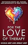 For the Love of Therapy: Cultivating Deeper Joy, Passion, and Authenticity in Your Practice Book cover for For the Love of Therapy: Cultivating Deeper Joy, Passion, and Authenticity in Your Practice