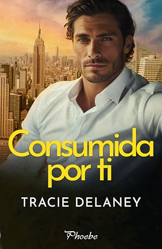 Portada de Consumida por ti, de Tracie Delaney