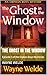The Ghost in the Window by Wayne Welde