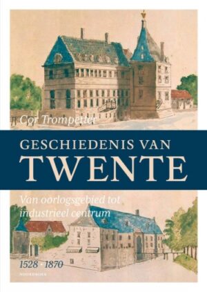 Geschiedenis van Twente (1528-1870): Van oorlogsgebied tot industrieel centrum