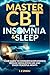 MASTER CBT FOR INSOMNIA & SLEEP by L Z Zhou