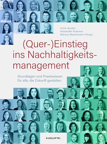 (Quer-)Einstieg ins Nachhaltigkeitsmanagement: Grundlagen und Praxiswissen für alle, die Zukunft gestalten (Haufe Fachbuch) (German Edition)