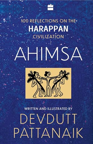 Ahimsa: 100 Reflections on the Harappan Civilization (Kindle Edition)