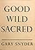 Good Wild Sacred