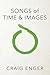 Songs of Time & Images
