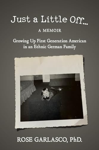 Just a Little Off...A Memoir: Growing Up First Generation American in an Ethnic German Family (Paperback)